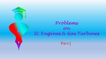 PROBLEMS ON IC ENGINE AND GAS TURBINES (PART I)