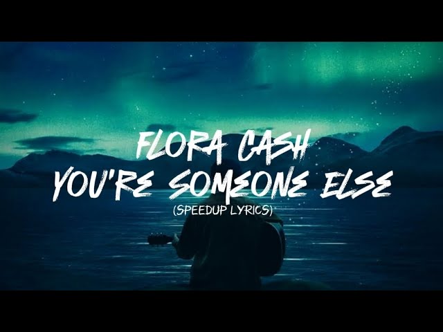 Flora Cash - You're Somebody Else (Speedup Lyrics) class=