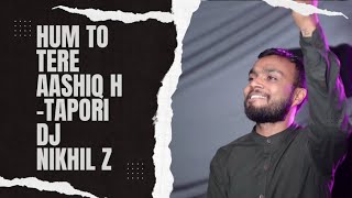 Hum To Tere Aashiq H - Tapori Mix - Dj Nikhil Z - (Z Power Vol 4)