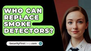 Who Can Replace Smoke Detectors? - SecurityFirstCorp.com