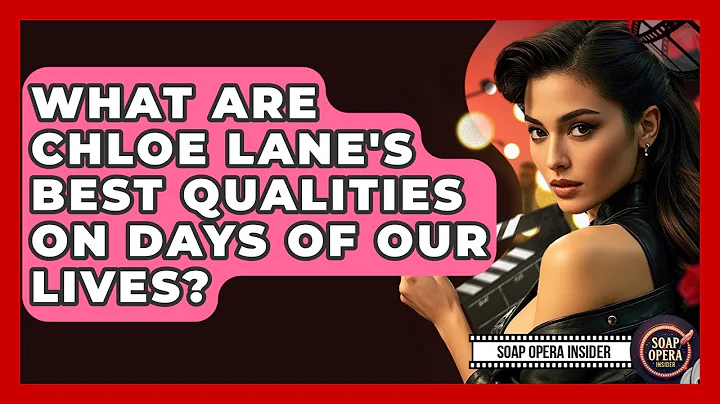 What Are Chloe Lane's Best Qualities On Days Of Our Lives? - Soap Opera Insider