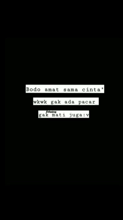 Story Wa 30 detik || bodo amat Ama cinta gak ada pacar gak mati jugak 😂