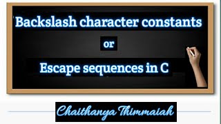 Backslash Character Constants in C | Constants part -2 | Escape Sequences in C | Programming in C
