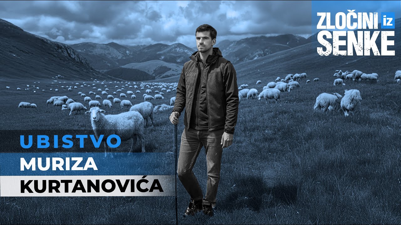 ZLOČINI IZ SENKE 27 - UBISTVO MURIZA KURTANOVIĆA iz Tuzinja