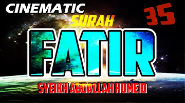 CINEMATIC - SURAH FATIR - ABDALLAH HUMEID - FULL CHAPTER