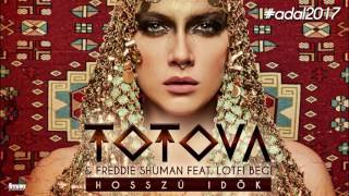 Totova & Freddie Shuman Feat. Lotfi Begi - Hosszú Idők