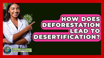 How Does Deforestation Lead To Desertification? - Earth Science Answers