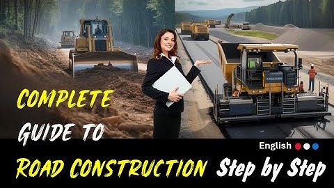 Ultimate Guide to Road Construction Process Step by Step