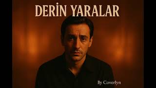 Derin Yaralar - (Duygusal Türkçe Şarkı By Coverlyn)
