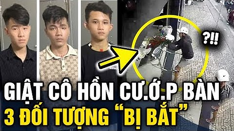 Góc VỪA LÒNG, 3 thanh niên lợi dụng giật cô hồn để GIẬT BÀN đã bị công an BẮT KHẨN CẤP | Tin 3 Phút