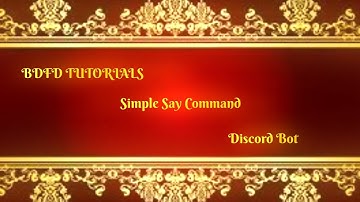 BDFD Tutorials, Simple Say Command •Simple Command•