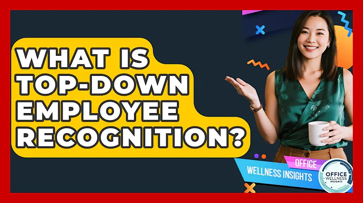 What Is Top-Down Employee Recognition? - Office Wellness Insights