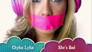 Chyka Lyka- Shes Bad