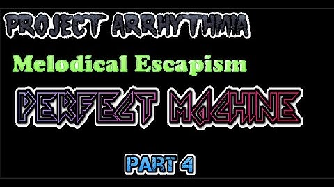 THE PERFECT MACHINE!! Melodical Escapism Part 4 (Perfect Machine by Shirobon)