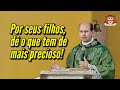 “Se nós não educarmos os nossos filhos, certamente alguém deseducará!” (Padre Paulo Ricardo)