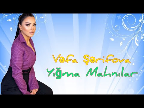 Vefa Serifova - Yigma Mahnilar | Azeri Music [OFFICIAL]