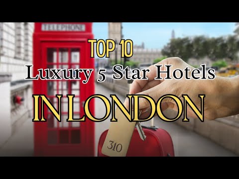 Top 10 Luxury 5 Star Hotels In London - Best London Hotels
