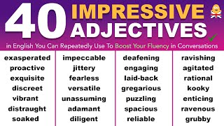 40 Impressive Adjectives in English You Can Repeatedly Use To Boost Your Fluency in Conversations