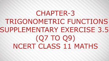CHAPTER-3 TRIGONOMETRIC FUNCTIONS (SUPPLEMENTARY EXERCISE 3.5 )(Q7 TO Q9)NCERT CLASS 11 MATHS