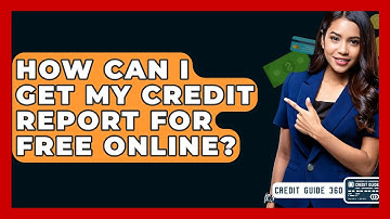How Can I Get My Credit Report For Free Online? - CreditGuide360.com