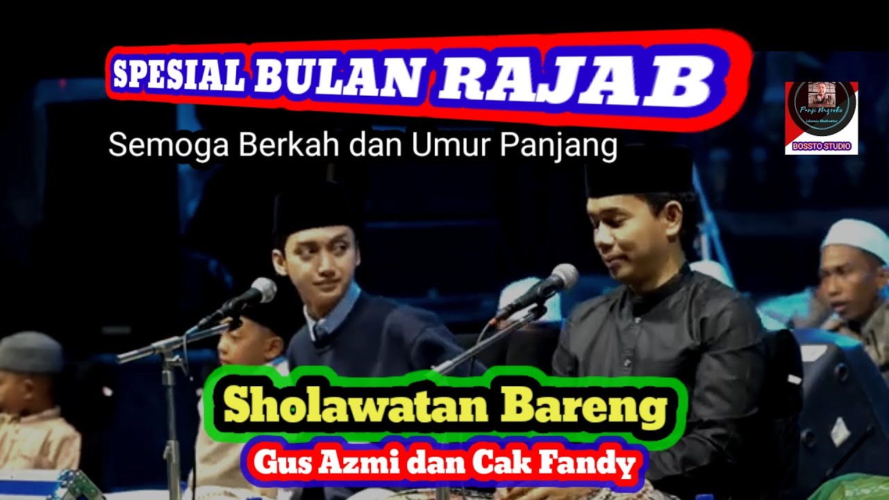 SPESIAL BULAN RAJAB ❤️ SEMOGA BERKAH DAN UMUR PANJANG - SHOLAWATAN BARENG GUS AZMI DAN CAK FANDY