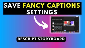 A Workaround to Saving Your Fancy Captions Settings in Descript Storyboard