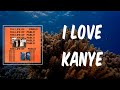 I Love Kanye (Lyrics) - Kanye West