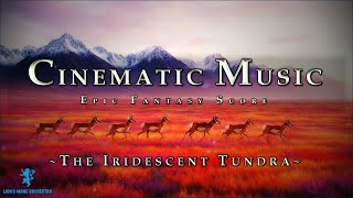 The Iridescent Tundra | Epic Fantasy Music