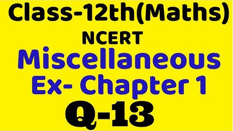 Class 12 Miscellaneous chapter 1 Q13 maths  chapter 1,ncert Binary operation, relation & function