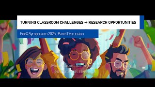 EdeX Symposium 2025 Panel Discussion | Turning Classroom Challenges into Research Opportunities