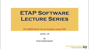 ETAP Lecture Series - Lecture 09: IEC 60909 Short Circuit Analysis using ETAP