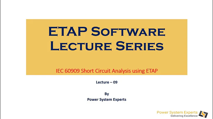 ETAP Lecture Series - Lecture 09: IEC 60909 Short Circuit Analysis using ETAP