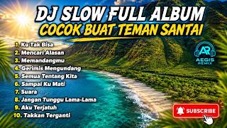 DJ Slow Full Album | Cocok Buat Santai Dan Kerja | Viral Terbaru