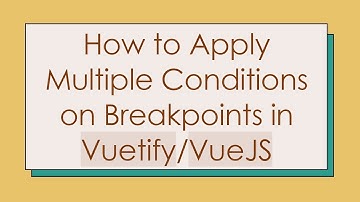 How to Apply Multiple Conditions on Breakpoints in Vuetify/VueJS