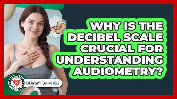 Why Is The Decibel Scale Crucial For Understanding Audiometry? - Everyday Hearing Help