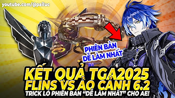 Kết Quả TGA2025! Flins "Trick Lỏ" Phòng 3 Ảo Cảnh & Những Lưu Ý Khi Chơi! Kẻ Rửa Chân Bị Nerf!