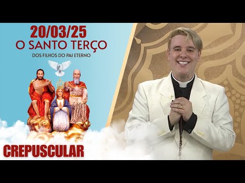 O Santo Terço dos Filhos do Pai Eterno - Crepuscular - 20/03/25