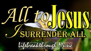 Jesus I Surrender All/Hymns of Faith Traditional by Lifebreakthrough Music