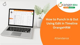How to Punch In and Out Using the Edit in Timeline View Using the OrangeHRM Attendance Module