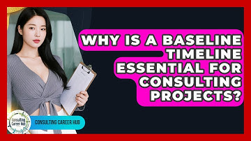 Why Is A Baseline Timeline Essential For Consulting Projects? - Consulting Career Hub