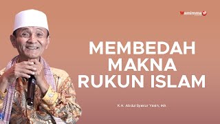 MEMBEDAH MAKNA RUKUN ISLAM - BUYA SYAKUR YASIN