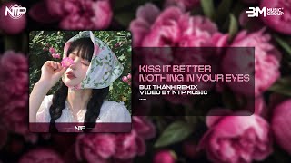 KISS IT BETTER X NOTHING IN YOUR EYES | BUITHANH REMIX | NHẠC TRẺ REMIX HOT TIK TOK 2024