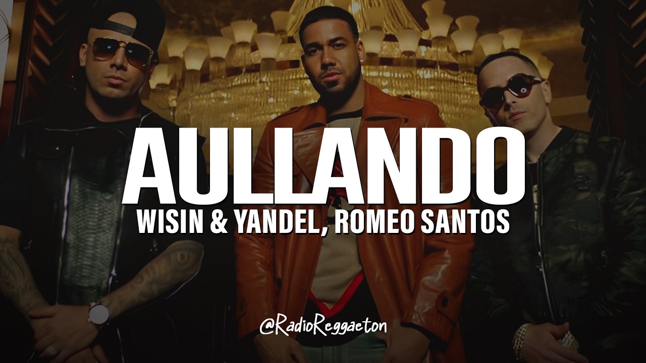 Wisin & Yandel, Romeo Santos - Aullando (LETRA)