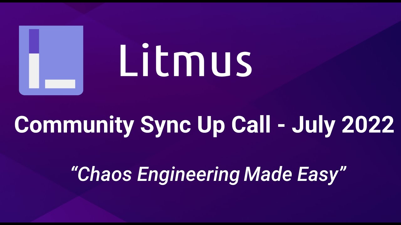 LitmusChaos-Community-Sync-up- July 2022| Open Source Chaos Engineering ...