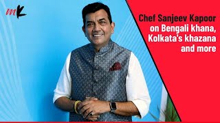 Famous Chef Sanjeev Kapoor on Bengali khana, Kolkata's khazana and more Profile