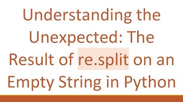 Understanding the Unexpected: The Result of re.split on an Empty String in Python