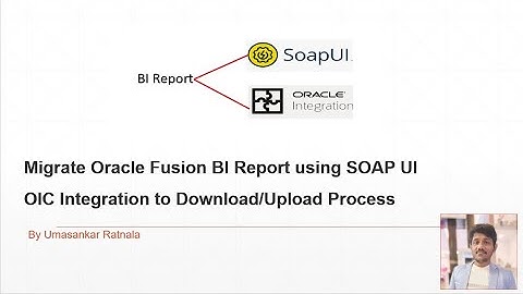 OIC/Fusion Session-56: Migration Approach for BI Report using SOAP UI | OIC Integration Approach