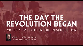 April 14, 2024 (3rd Sunday of Easter B)  The Day the Revolution Began (Part 2)