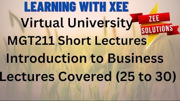 MGT211 Short lectures Introduction to Business Covered (25 to 30) Virtual University