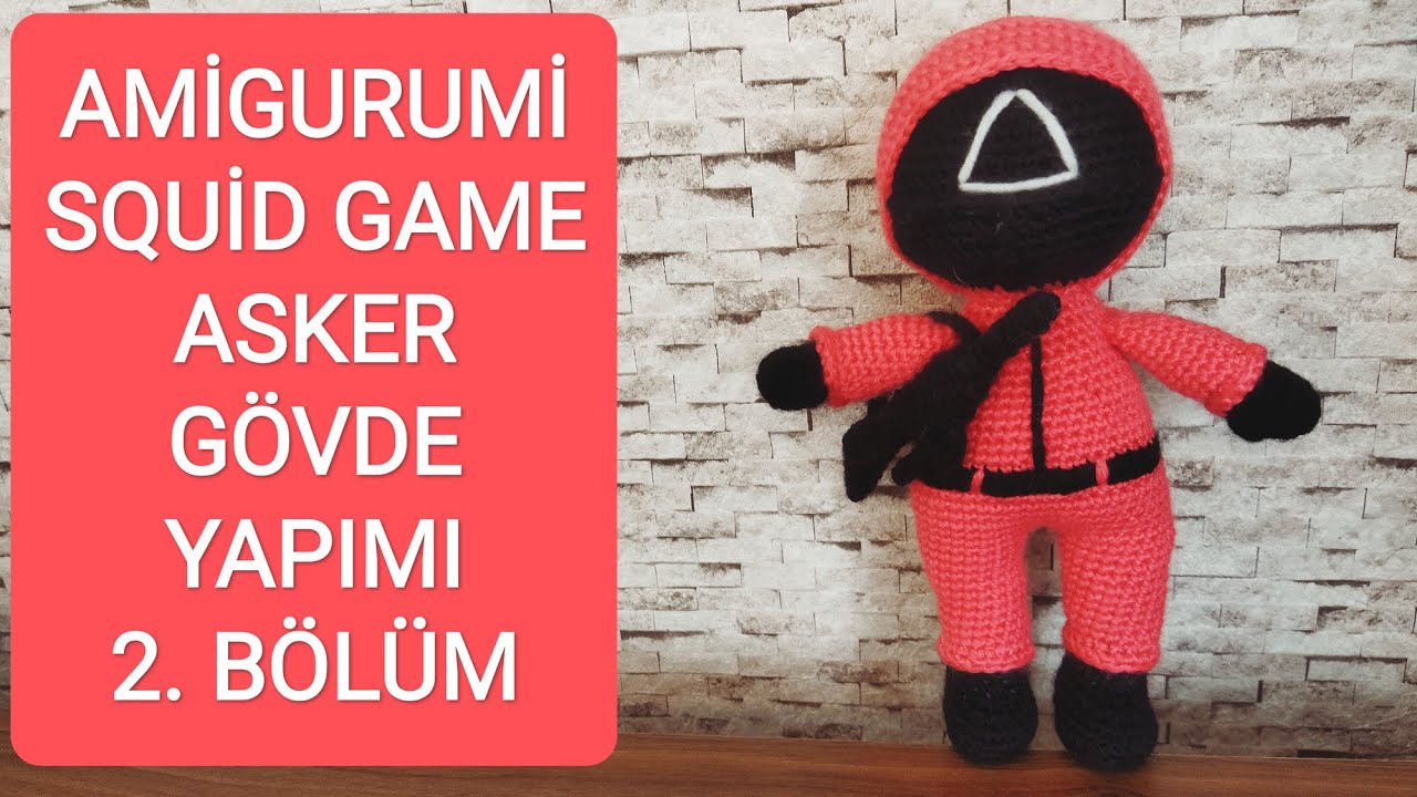 AMİGURUMİ SQUİD GAME ASKER YAPIMI 2. BÖLÜM - GÖVDE. YAKIN ÇEKİM, DETAYLI ANLATIM. 오징어 게임 🔺⚫🟫